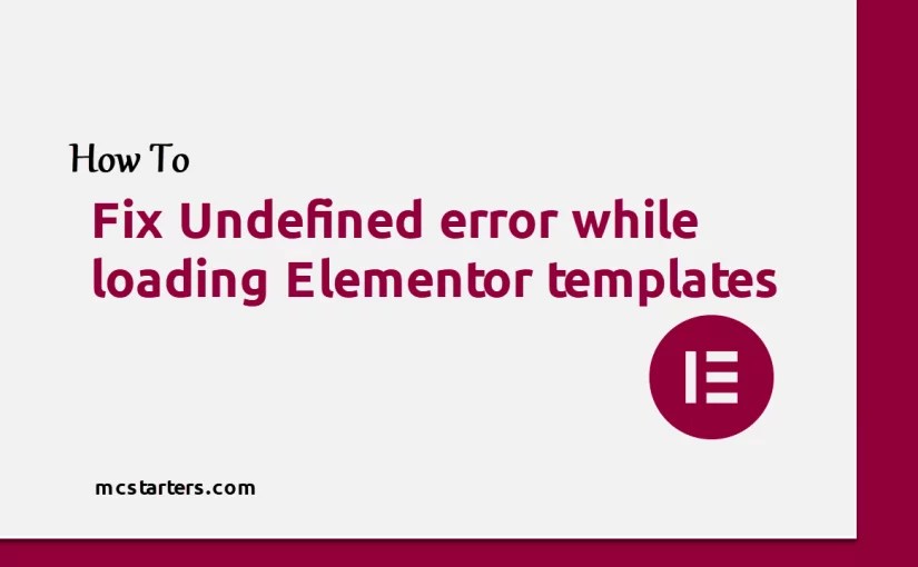 Undefined Error While Loading Elementor Templates MC Starters Blog