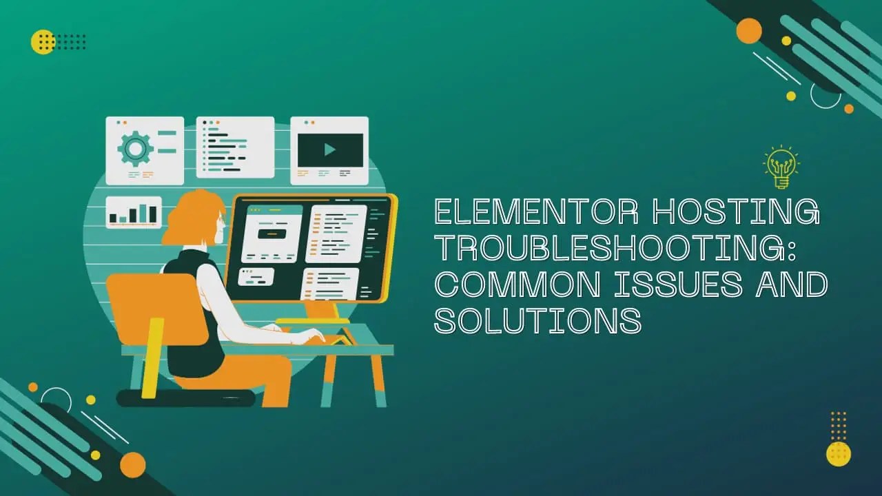 Elementor Hosting Troubleshooting Common Issues And Solutions