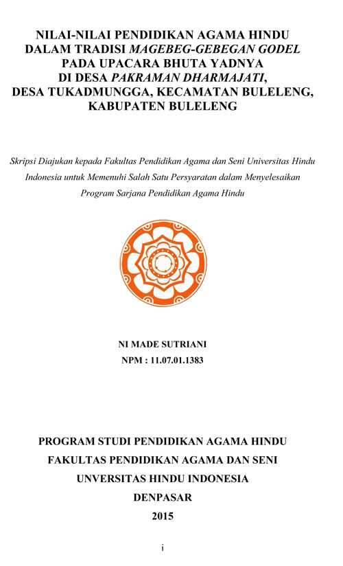 Skripsi : Nilai-Nilai Pendidikan Agama Hindu Dalam Tradisi Magebeg-Gebegan Godel Pada Upacara Bhuta Yadnya Di Desa Pakraman Dharmajati, Desa Tukadmungga, Kecamatan Buleleng, Kabupaten Buleleng (Diuji Tgl 7 Agustus 2015) | Sutrianikey