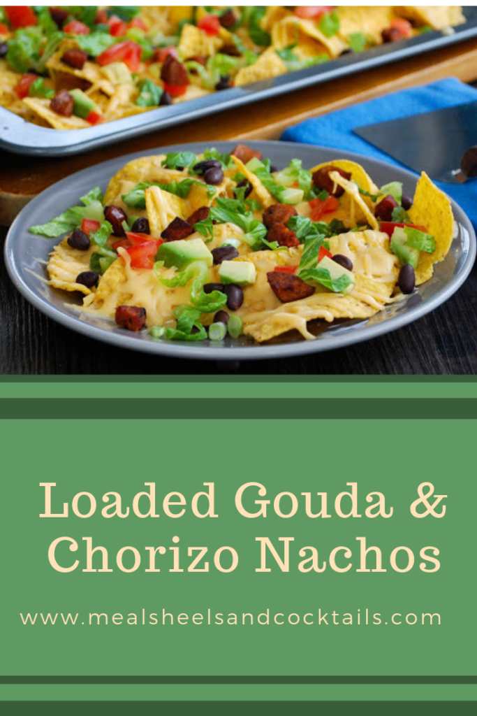 Loaded Gouda & Chorizo Nachos Meals, Heels & Cocktails
