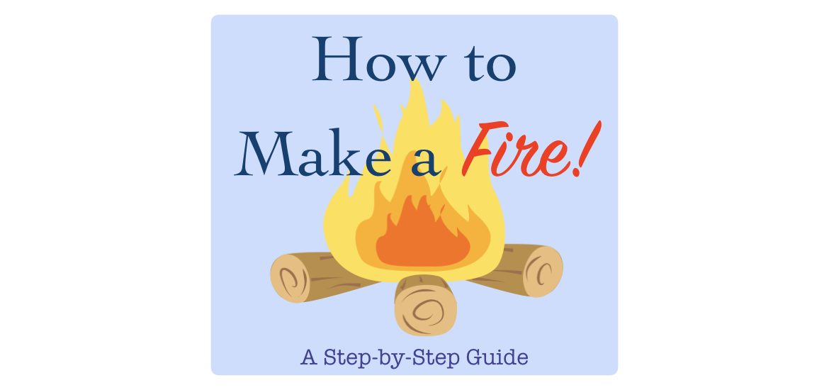 How to Make a Fire [5 Simple Steps] with Pictures!