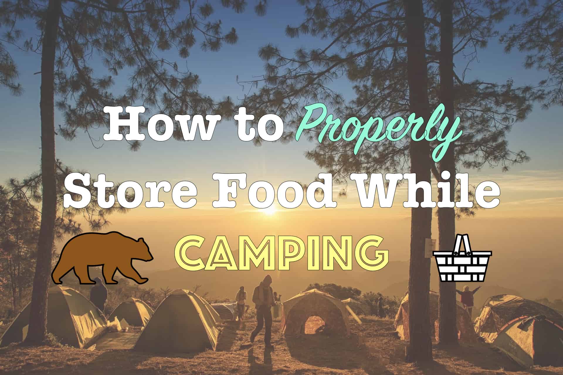 Stop [Animal] Food Burglars! Proper Food Storage While Camping