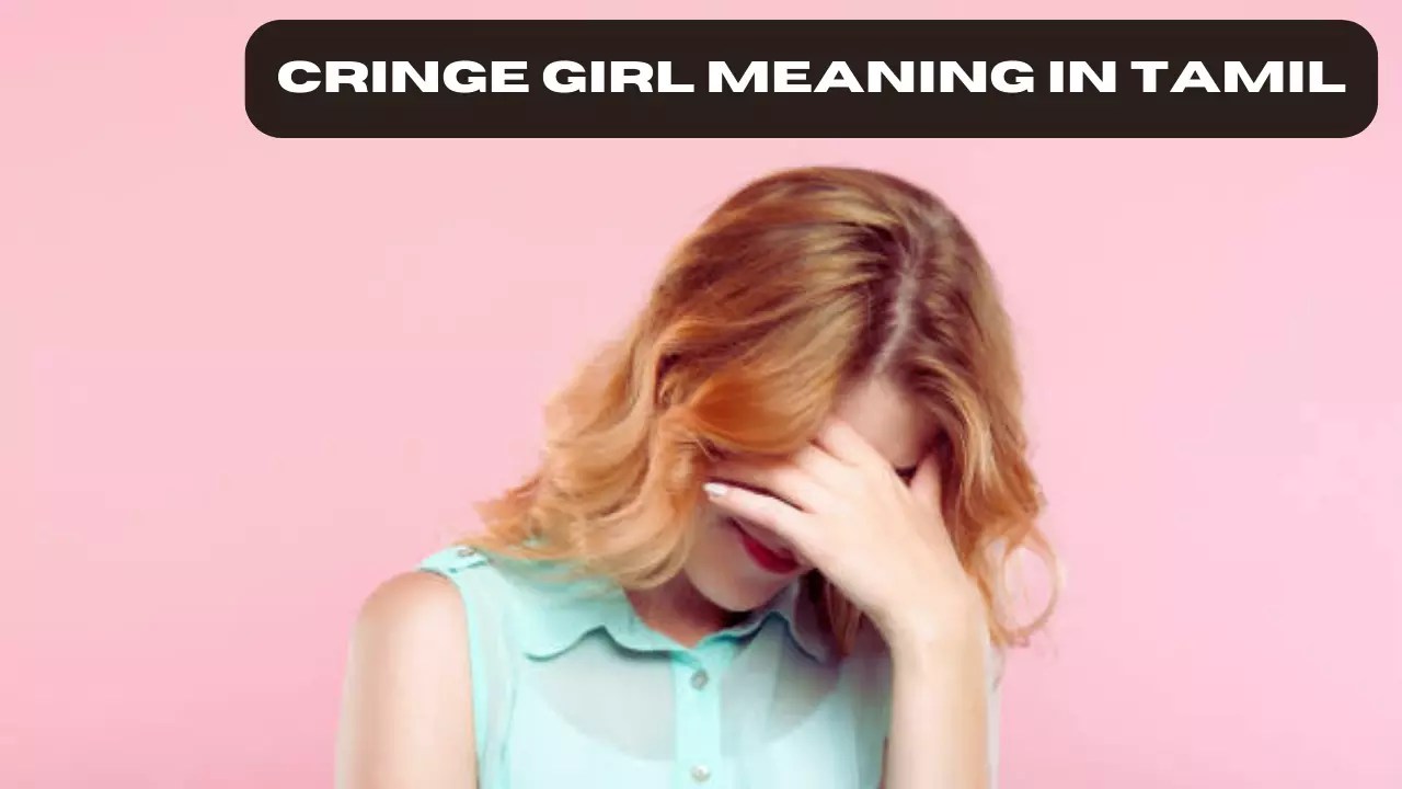 Cringe Meaning Cringe பெண் அர்த்தம்