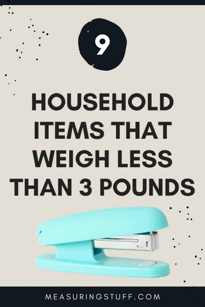 9 Household Items That Weigh Less Than 3 Pounds Measuring Stuff