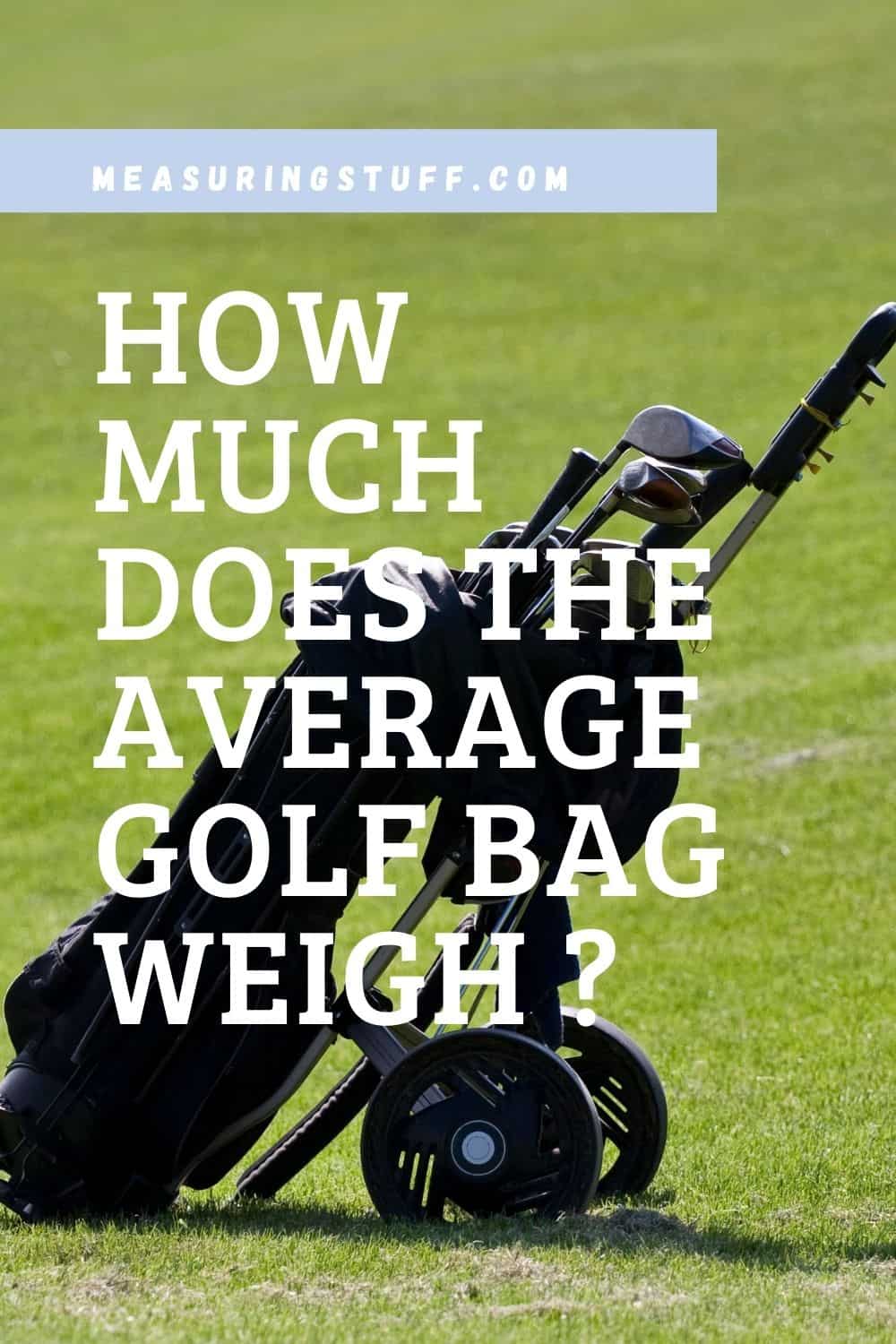 How Much Does An Average Golf Bag Weigh? Measuring Stuff