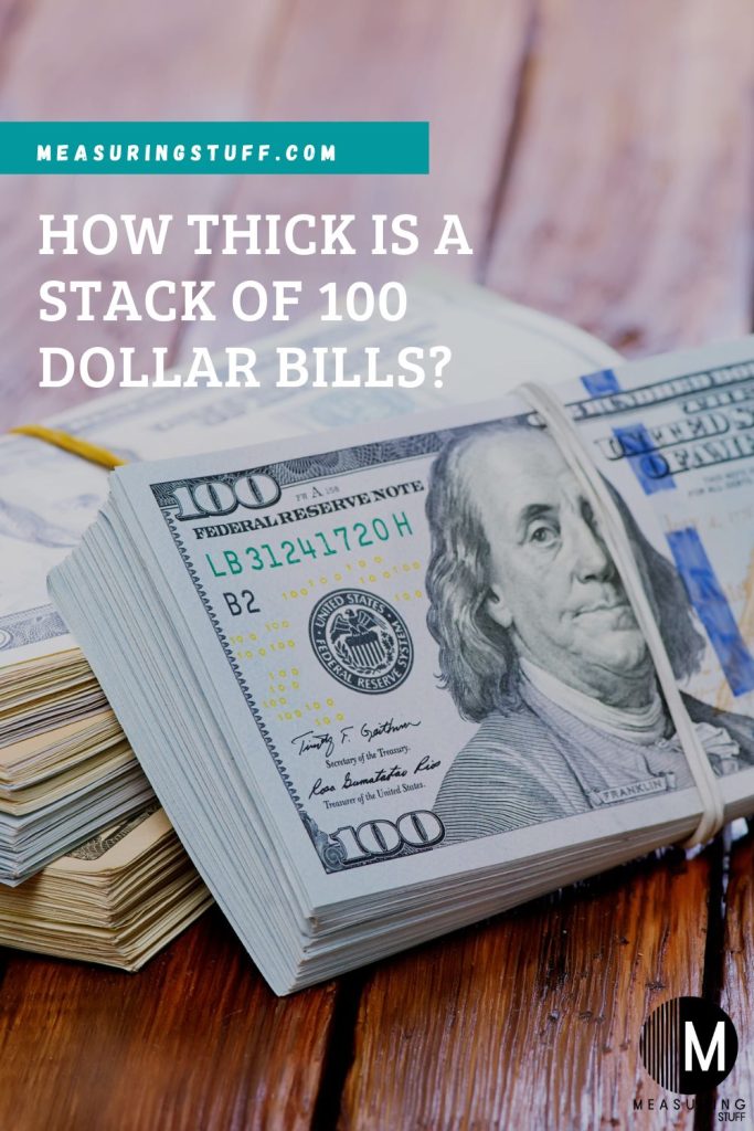 How Thick Is A Stack Of 100 Dollar Bills? Measuring Stuff