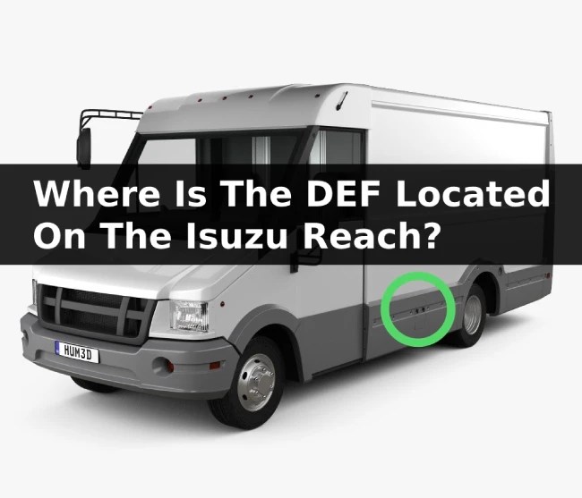 Where Is The DEF Located On The Isuzu Reach? (With Pictures) Mechanic Ask