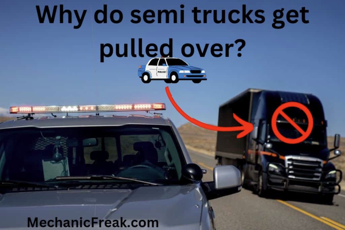 Why Do Semi Trucks Get Pulled Over? (12 REASONS WHY!) MechanicFreak