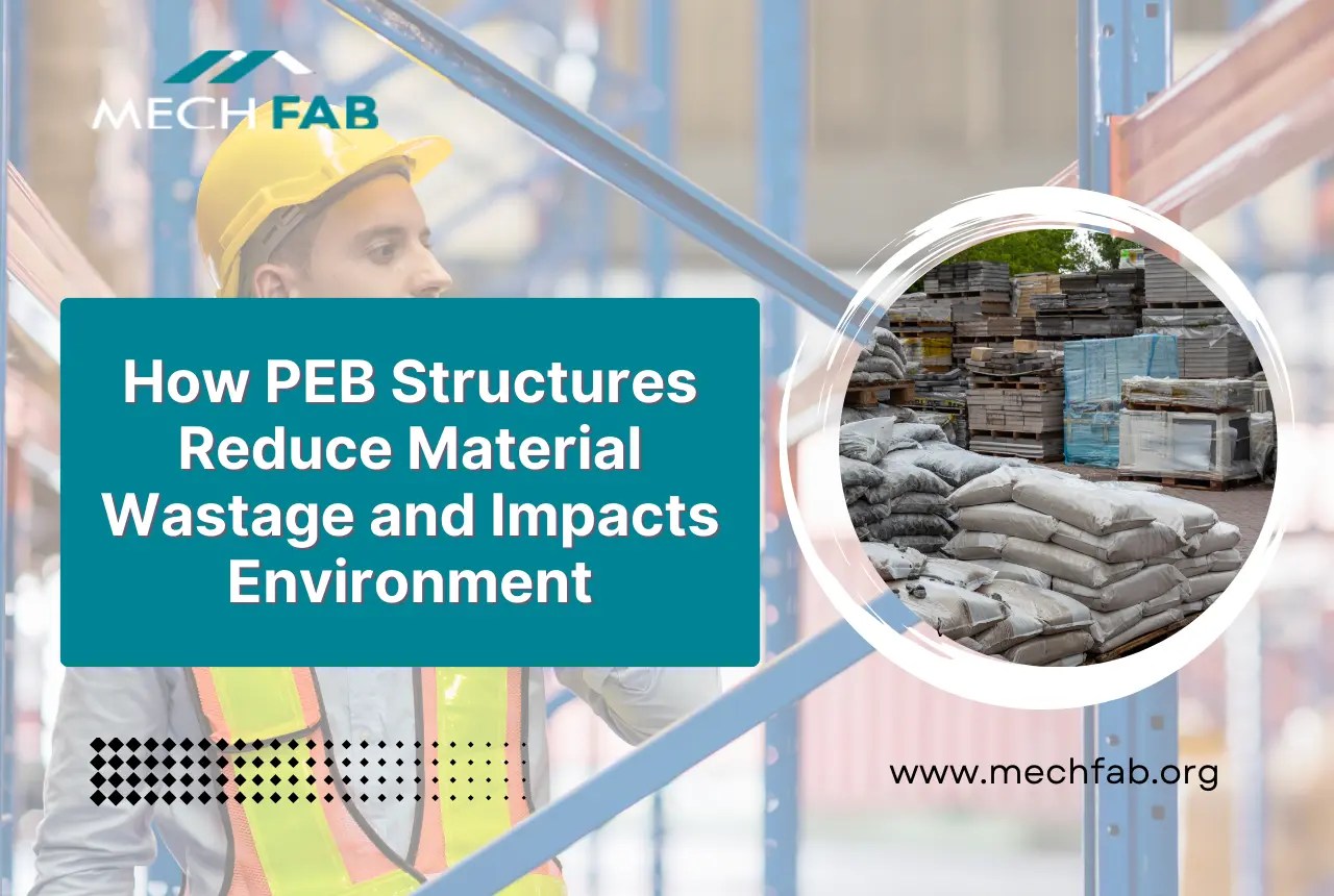 How PEB Structures Reduce Material Wastage and Impacts Environment Mechfab