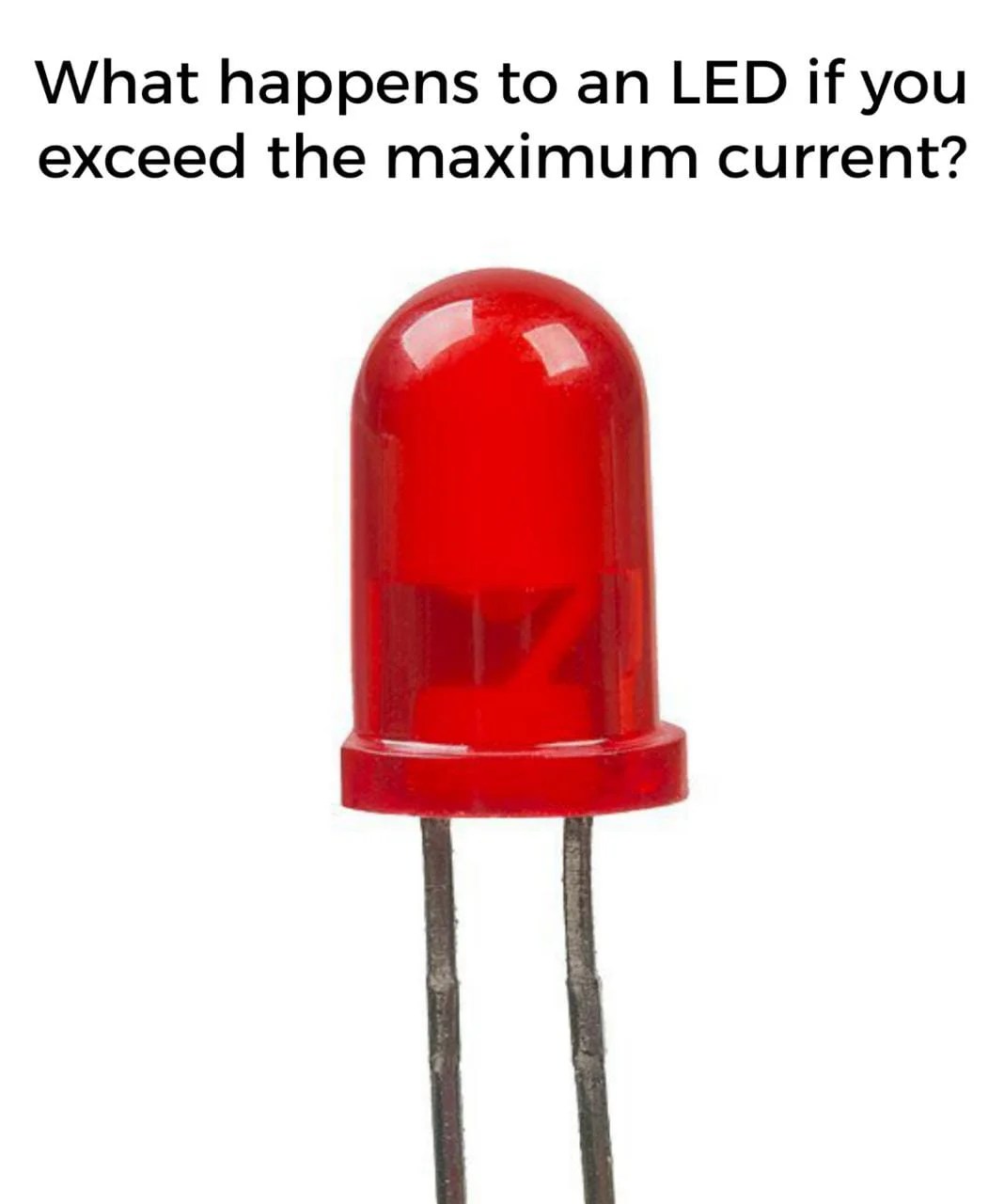 What happens to an LED if you exceed the maximum current? Mechanical