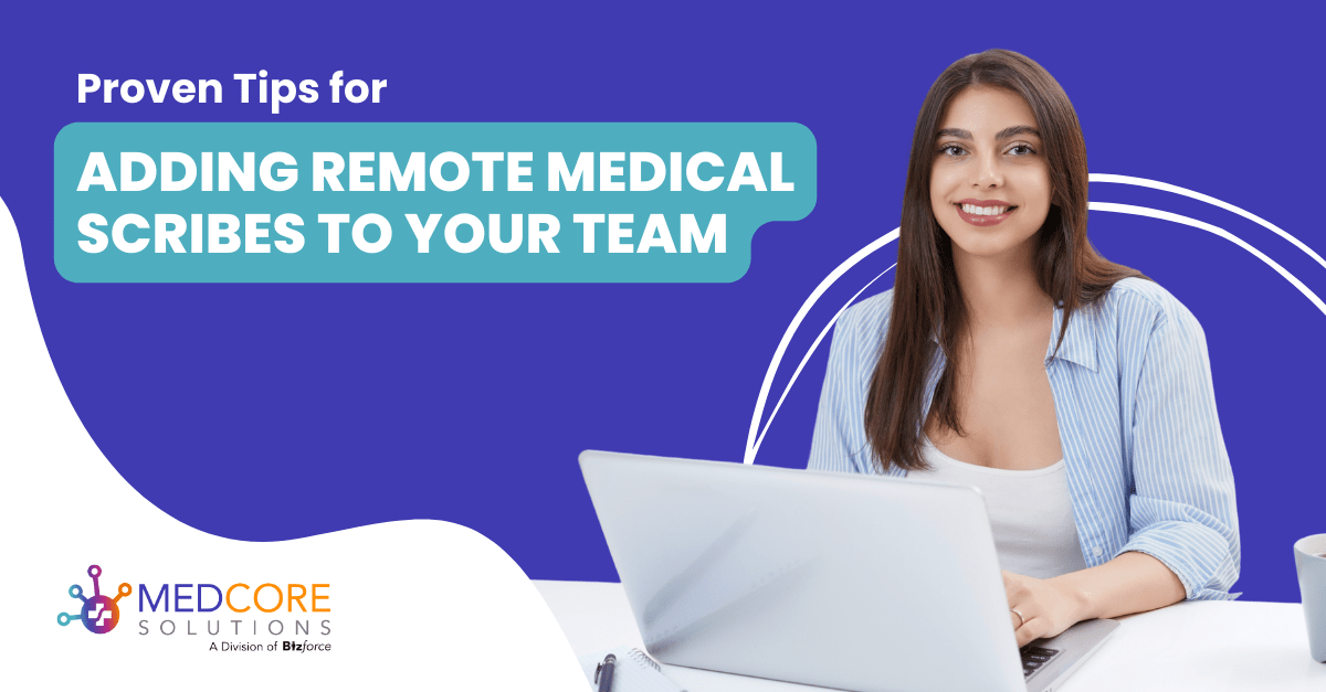 Proven Tips for Adding Remote Medical Scribes to Your Team MedCore