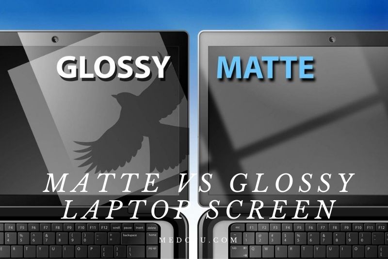 Matte Vs Glossy Laptop Screen Which Should You Get? 2022