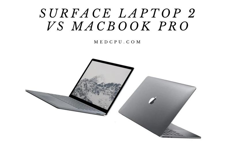 Surface Laptop 2 Vs Macbook Pro Which Is Better And Why? 2022