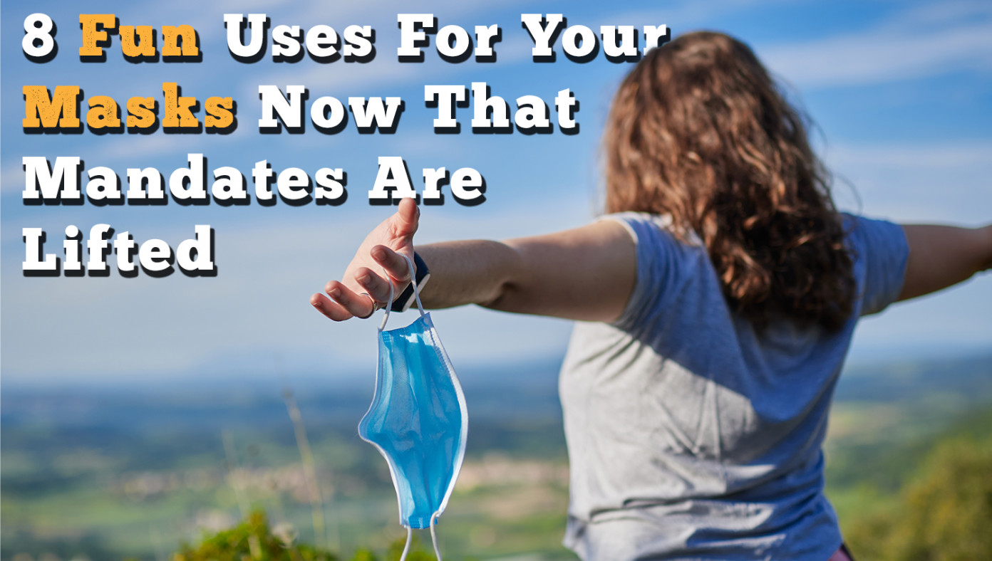 8 Fun Uses For Your Masks Now That Mandates Are Lifted W³P Lives