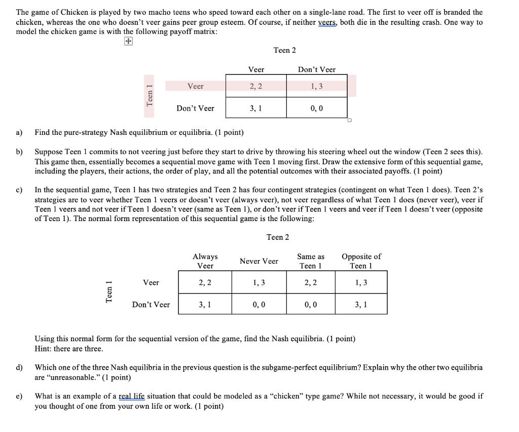 Solved The game of Chicken is played by two macho teens who