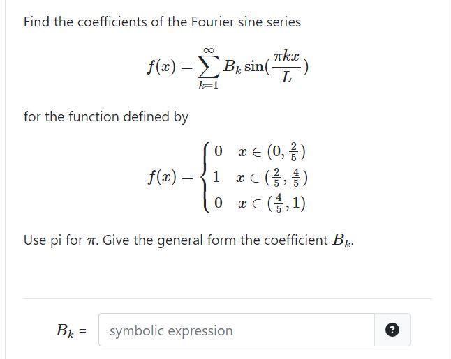 Solved Find the coefficients of the Fourier sine series
