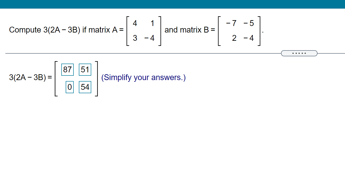 Solved -7 -5 Compute 3(2A - 3B) if matrix A = = 1:-1 and | Chegg.com