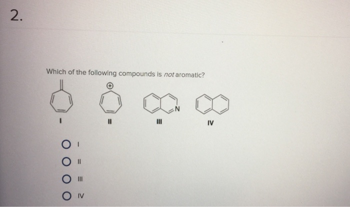 Solved 2. Which Of The Following Compounds Is Not Aromati...