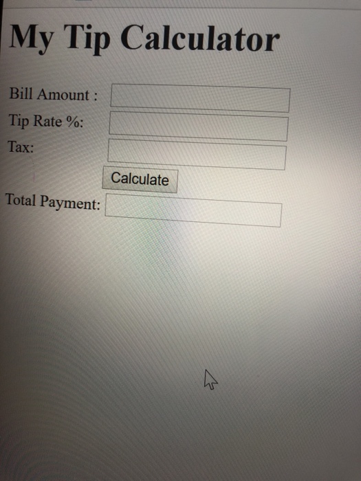 Solved My Tip Calculator Bill Amount Tip Rate Tax