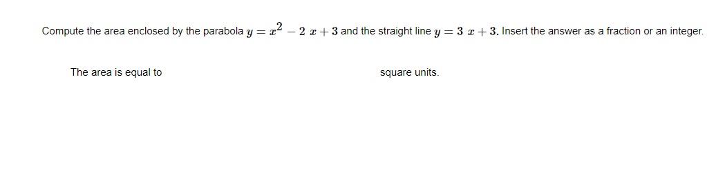 Compute the area enclosed by the parabola y = 22 2
