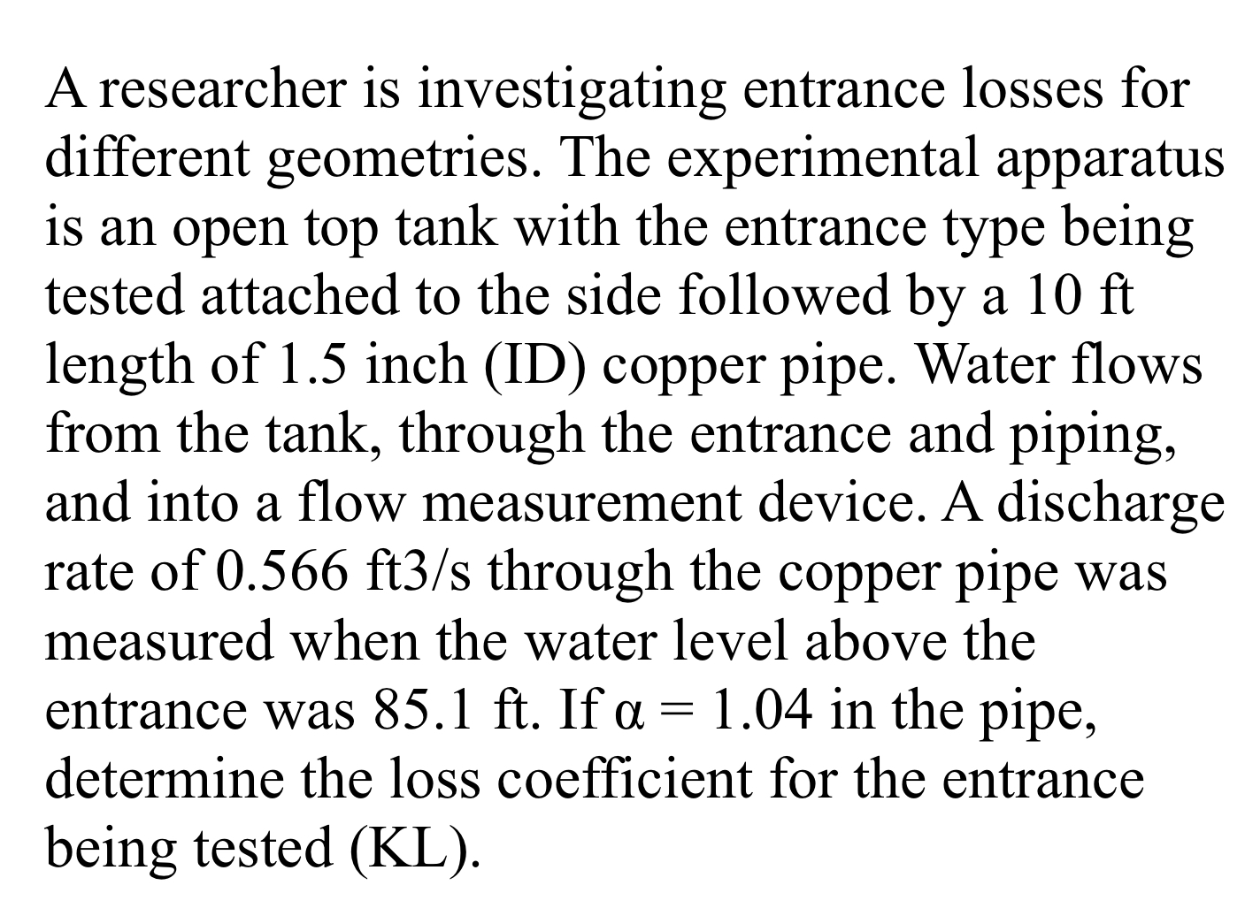 Solved A researcher is investigating entrance losses for