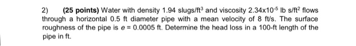 Solved Water With Density 1.94 Slugs/ft^3 And Viscosity 2...