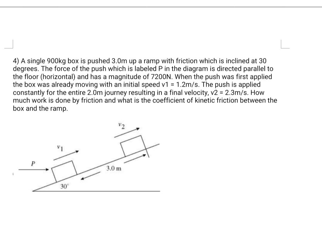 Solved 4) A Single 900Kg Box Is Pushed 3.0M Up A Ramp With | Chegg.com