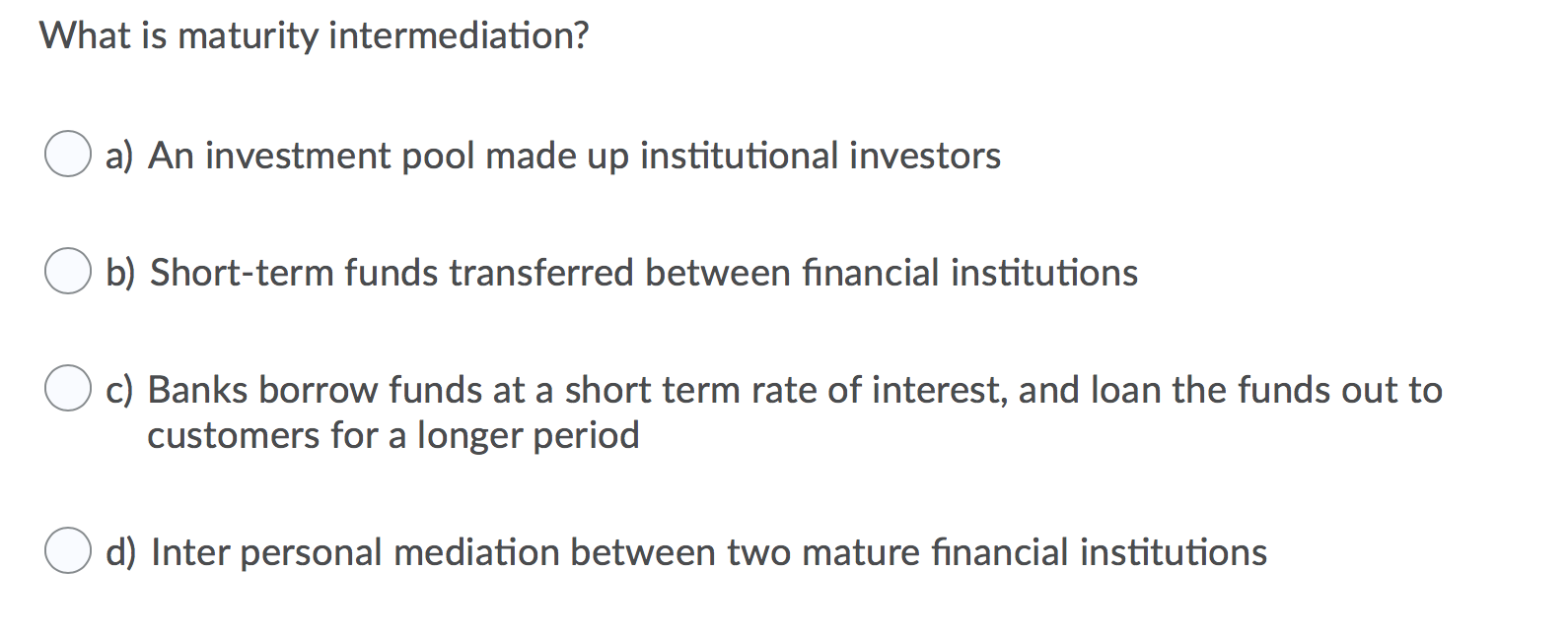 Solved What is maturity intermediation? a) An investment
