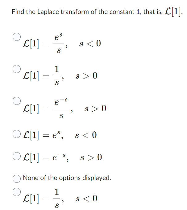Solved Find the Laplace transform of the constant 1 , that