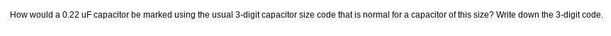 Solved How would a 0.22 uF capacitor be marked using the | Chegg.com