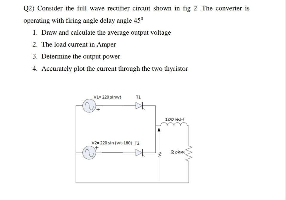 Solved Q2) Consider the full wave rectifier circuit shown in