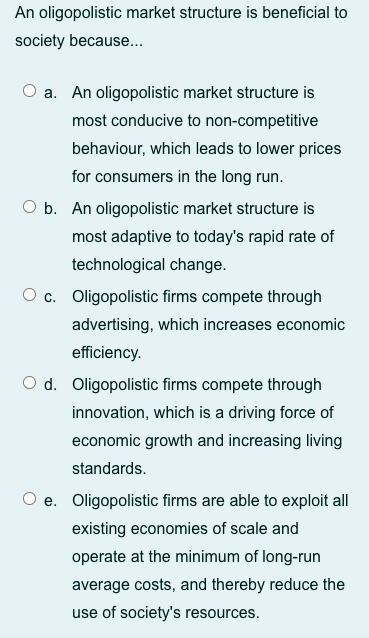 Solved An oligopolistic market structure is beneficial to | Chegg.com