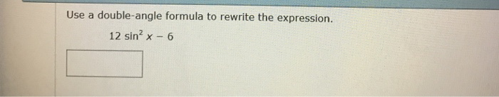 Use a doubleangle formula to rewrite the expression.