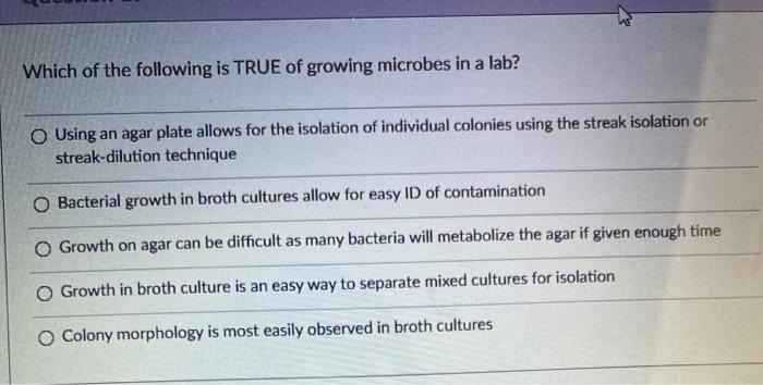 Solved Which Of The Following Is True Of Growing Microbes In | Chegg.com
