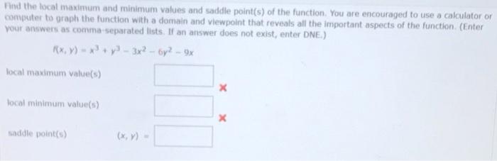 Find the local maximum and minimum values and saddle