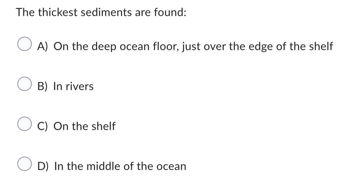 Solved The thickest sediments are foundA) ﻿On the deep