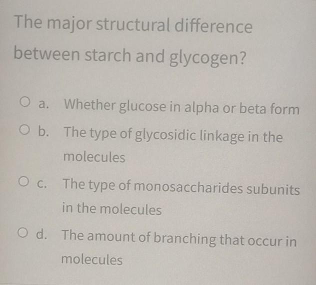Solved The Major Structural Difference Between Starch And | Chegg.com