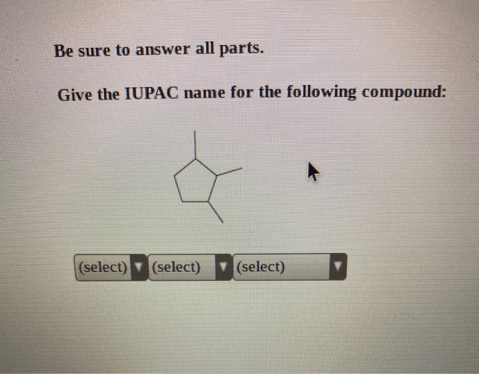 Solved Be Sure To Answer All Parts. Give The IUPAC Name F...