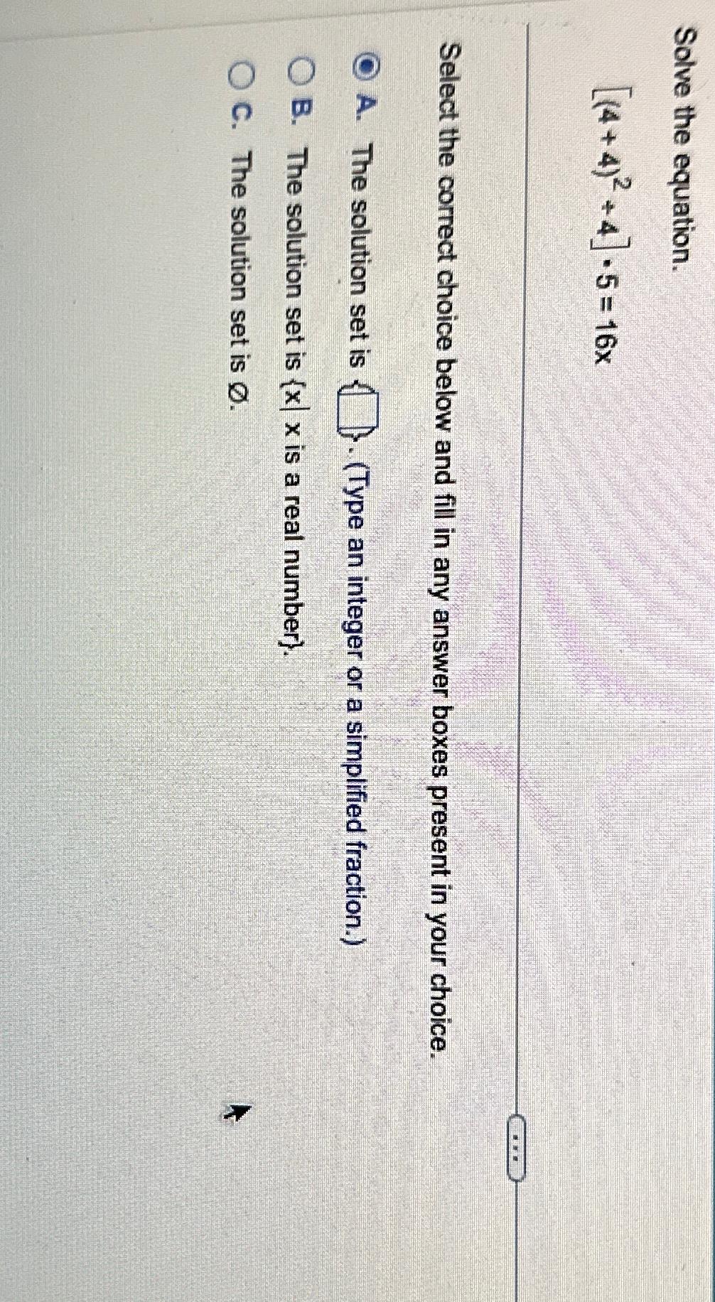 Solved Solve the equation.[(4+4)2+4]*5=16xSelect the correct | Chegg.com