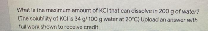 Solved What Is The Maximum Amount Of Kcl That Can Dissolve | Chegg.com
