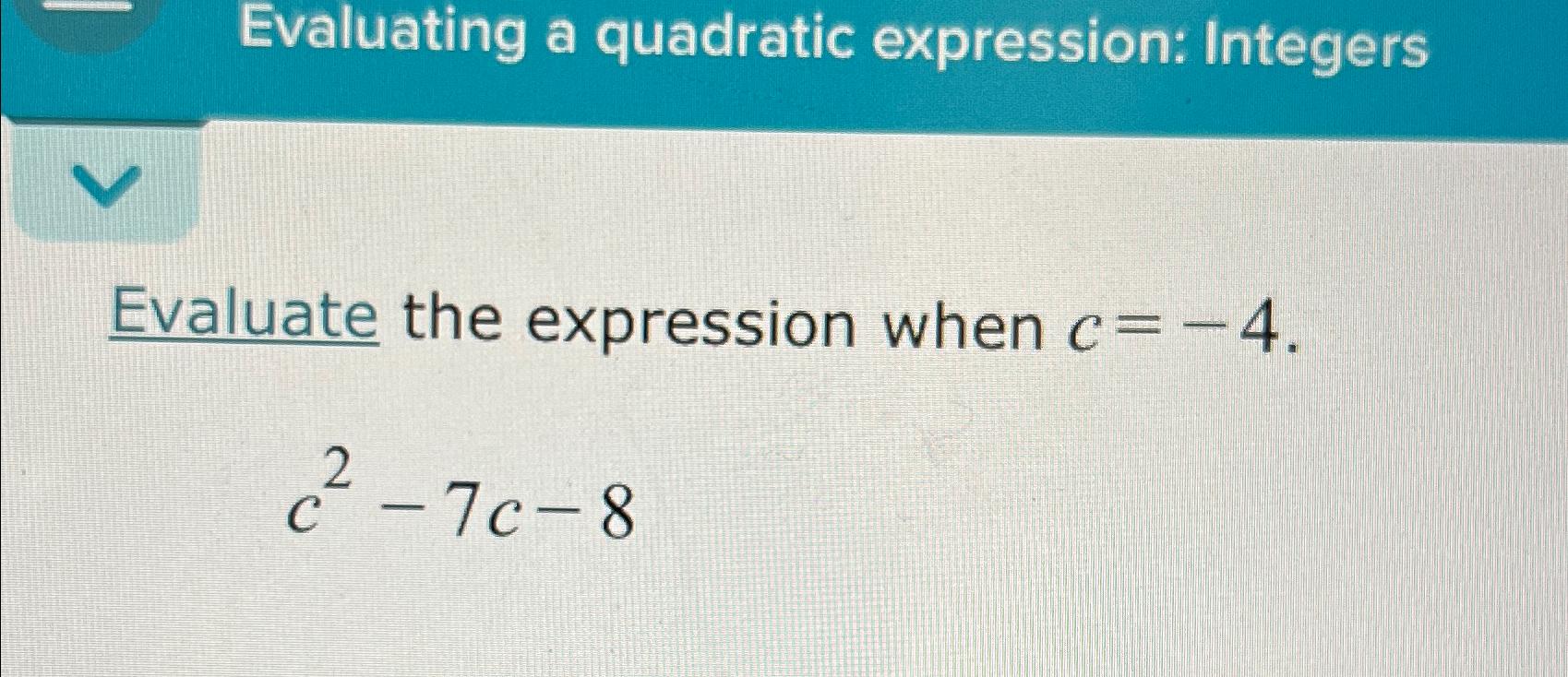Solved Evaluating a quadratic expression: IntegersEvaluate | Chegg.com