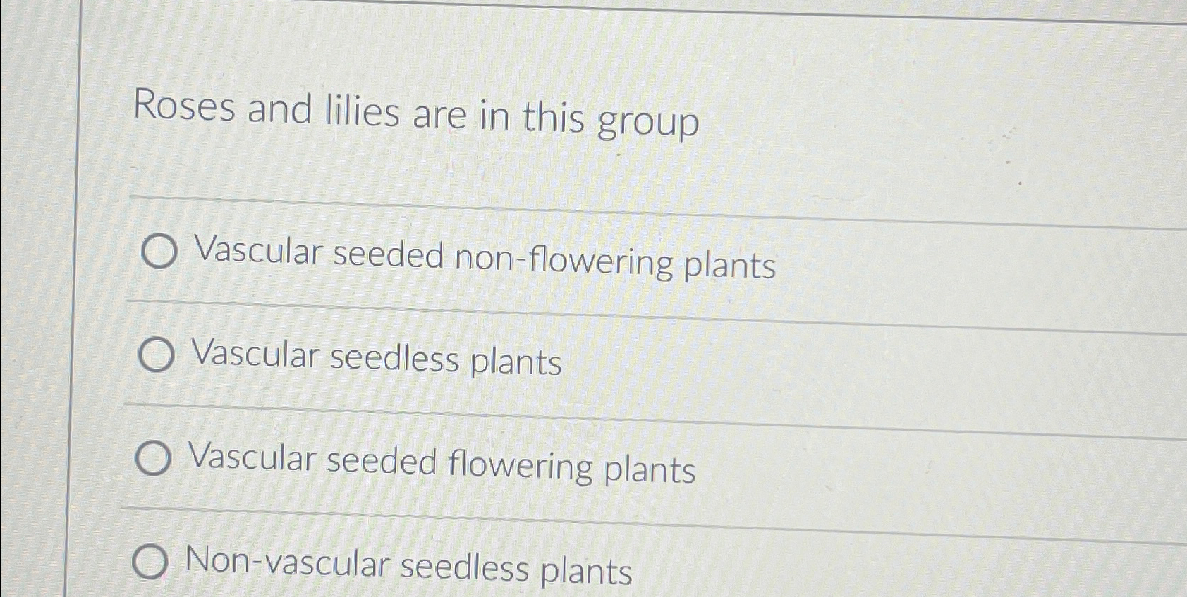 Solved Roses and lilies are in this groupq,Vascular seeded