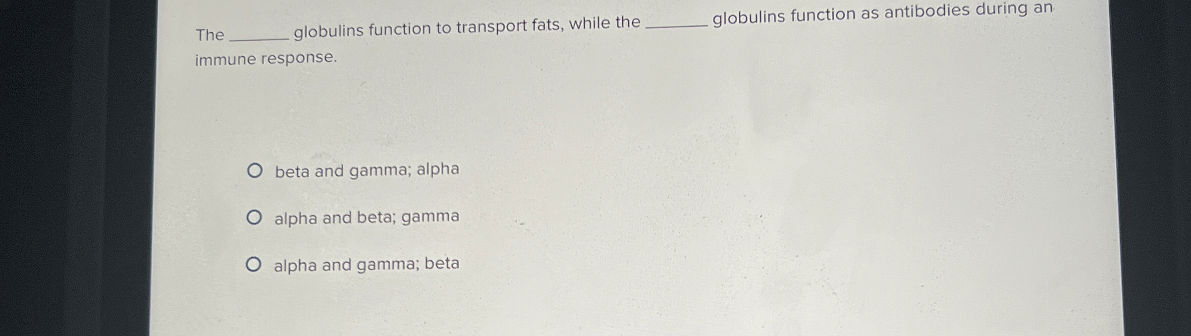 Solved The ﻿globulins function to transport fats, while