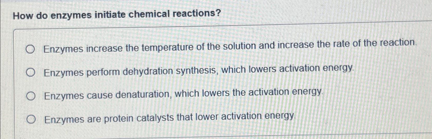 Solved How do enzymes initiate chemical reactions?Enzymes
