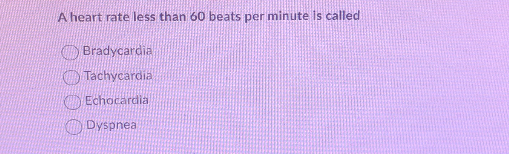 Solved A heart rate less than 60 ﻿beats per minute is