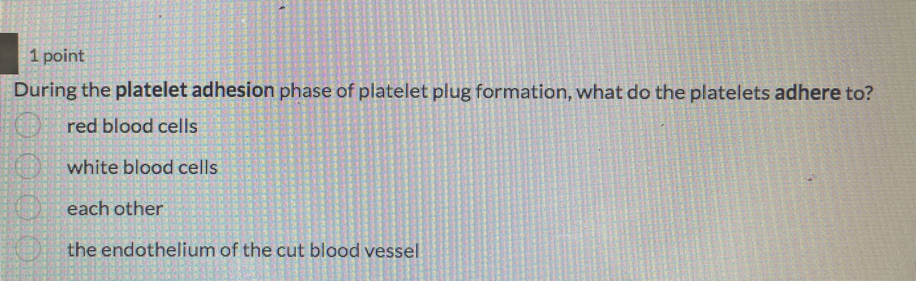 Solved 1 ﻿pointDuring the platelet adhesion phase of