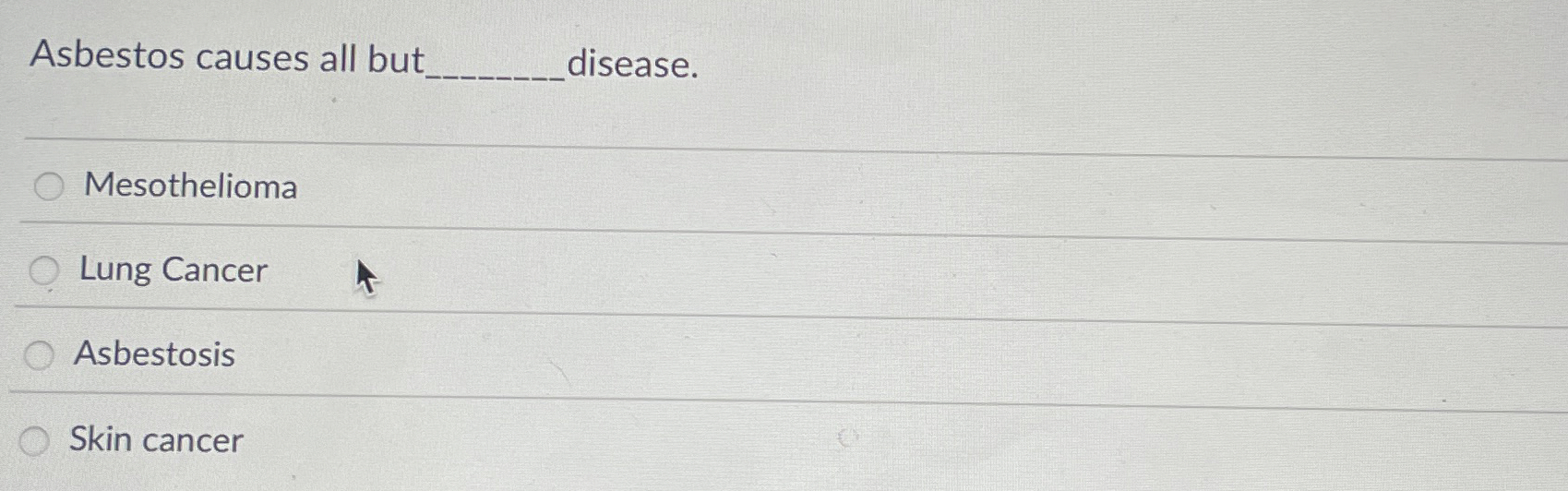 Solved Asbestos causes all but disease.MesotheliomaLung