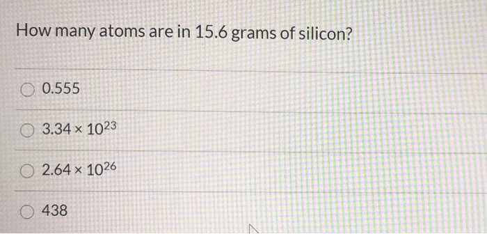 Solved How Many Atoms Are In 15.6 Grams Of Silicon? O 0.5...