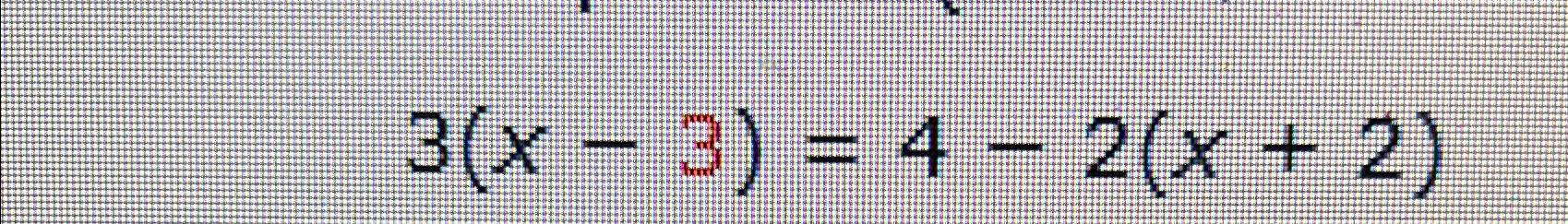 Solved 3(x-3)=4-2(x+2) | Chegg.com