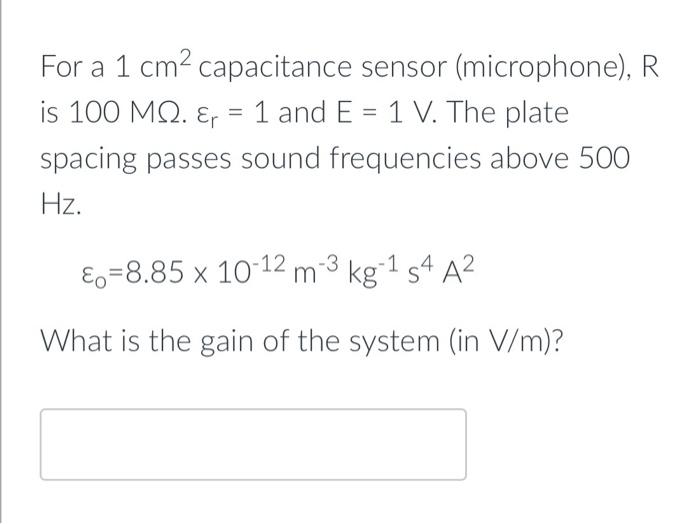 Solved For a 1 cm2 capacitance sensor (microphone), R is